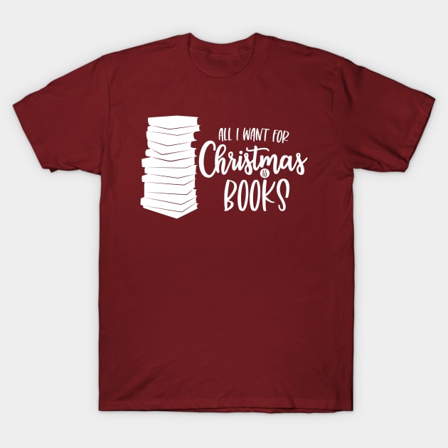 All I Want for Christmas is Books T-Shirt by FairyNerdy